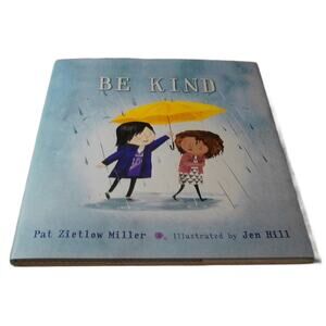 Be Kind by Pat Zietlow Miller Illustrations by Jen Hill Hardcover 2018